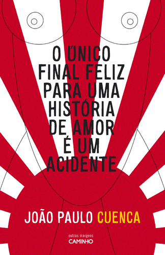 O único final feliz para uma história de amor é um acidente - João Paulo Cuenca