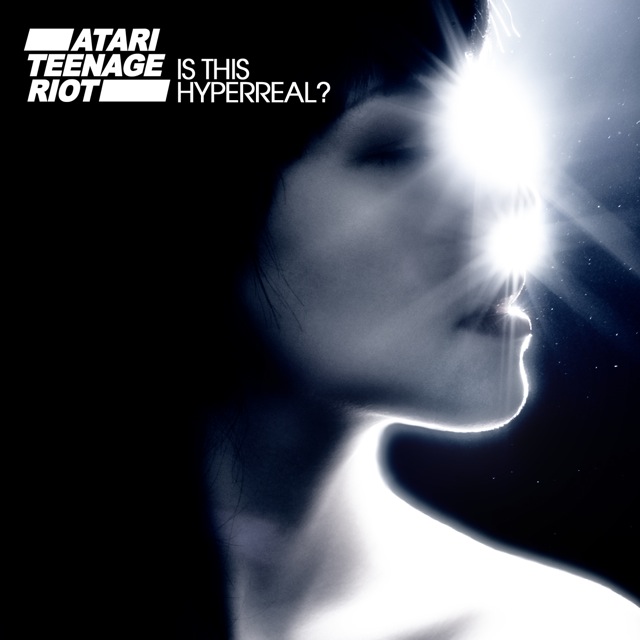 Atari Teenage Riot - Is This Hyperreal