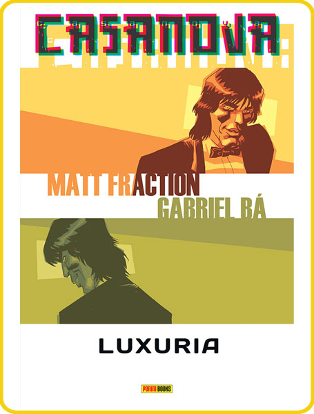 Casanova: Luxúria, de Matt Fraction e Gabriel Bá - Sucesso absoluto no exterior, a série de quadrinhos Casanova enfim chega ao Brasil através da editora Devir. O primeiro volume chegou às lojas do país no final de novembro e marca a estreia da série no Brasil. Uma ótima chance para ver o desenvolvimento dos traços de Bá, um dos novos grandes nomes do quadrinho tupiniquim