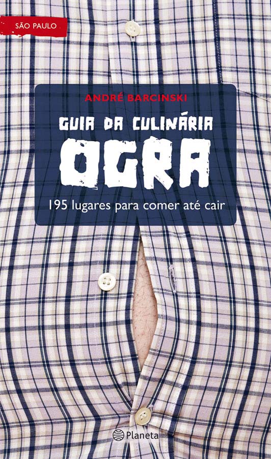 Guia da Culinária Ogra, de André Barcinsky - Crítico ferrenho do status dos restaurantes da moda, o jornalista revela 195 bares, buracos, becos, carrinhos de rua e antigos restaurantes paulistanos onde ainda se pode comer bem, com preço justo e sem frescura. Um pontapé nos dentes da cultura paulistana dos restauranteurs e chefs estrelados