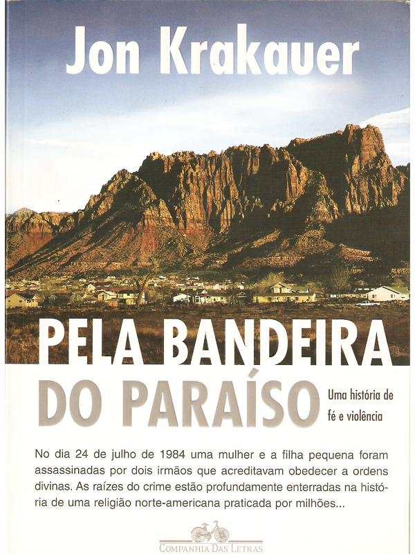 Pela Bandeira do Paraíso, John Krakauer: “Indico um dos livros que mais gostei de ler na vida: Krakauer é um jornalista com faro apurado e um escritor de mão cheia. Neste livro ele relata um episódio policial que gerou muita polemica nos EUA, em 1984. Um crime em que dois membros de uma seita fundamentalista que se separou da Igreja Mórmon (os irmãos Dan e Ron Laffety) assassinaram a facadas a cunhada e sua filha de 15 meses. A justificativa dos irmãos foi de que haviam recebido ordens diretas de Deus para assassinar as duas. O livro é uma pesquisa minuciosa sobre as origens da igreja Mórmon e um alerta responsável aos perigos do fanatismo religioso.”  (Lia Bock, blogueira do Eu, tu, lias)