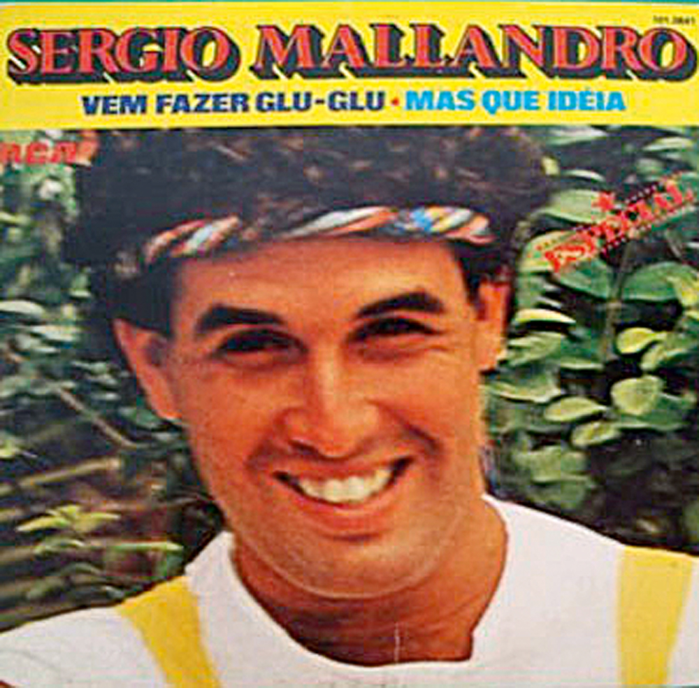 Sérgio Mallandro - O 'glu-glu' mais hiperativo do Brasil lançou um compacto com a obra-prima: 'Mas que ideia'. Começa assim: 'Entrei na discoteca / logo vi você parada / com olhinhos salientes / me atraiu tão de repente'