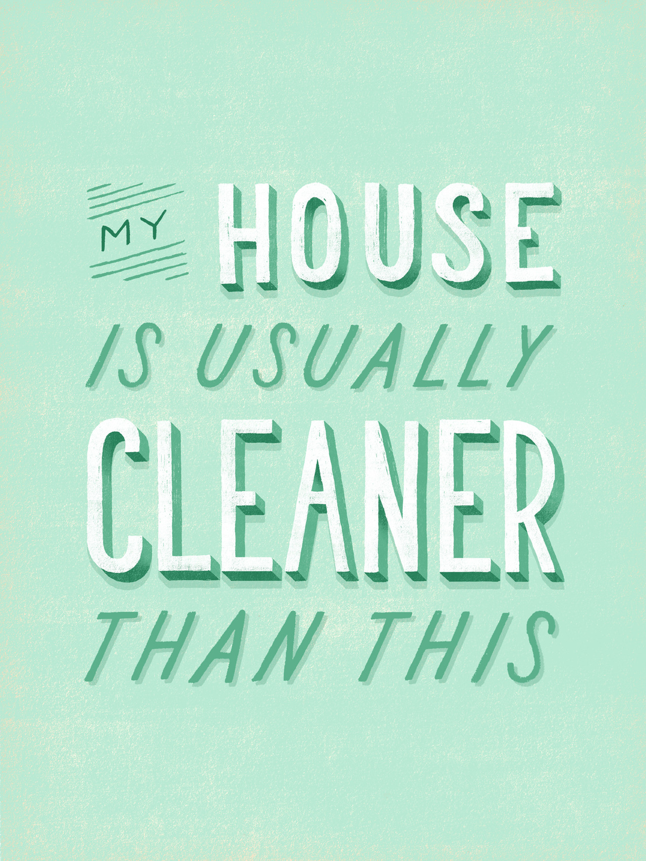 Minha casa geralmente está mais limpa do que isso