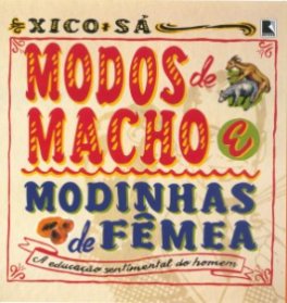 Xico Sá -  Modos de macho e modinhas de fêmea