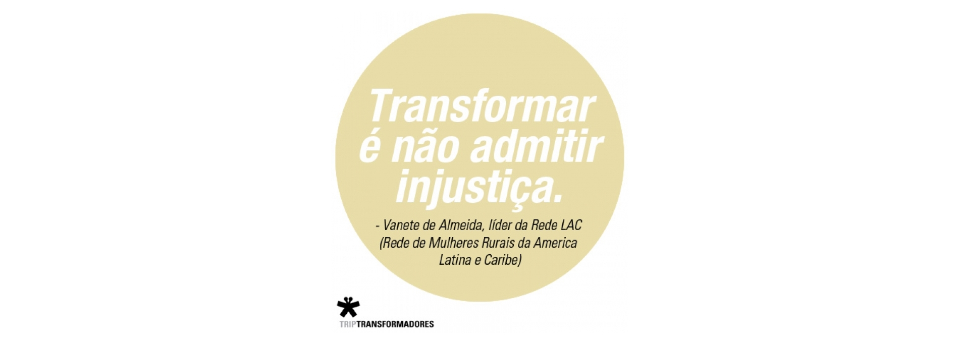 Transformar é não admitir injustiça - Vanete de Almeida