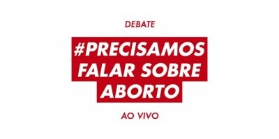 Vamos falar sobre aborto! Ao vivo, às 17h