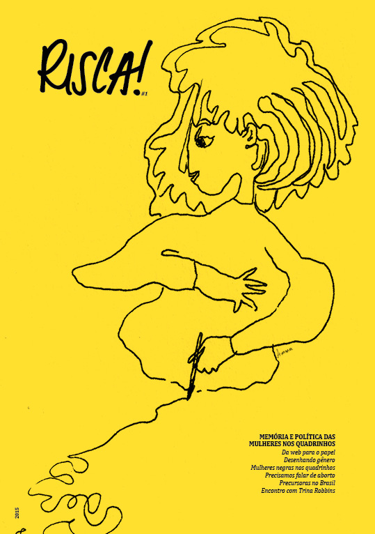 Risca! -Reúne quadrinhos e textos feitos por mulheres sobre temas como: presença da mulher negra nas HQs, identidade de gênero, aborto e as precursoras da nona arte no Brasil. É organizada pelo coletivo Lady’s Comics, de Belo Horizonte, e possui uma edição, que foi publicada em 2015.