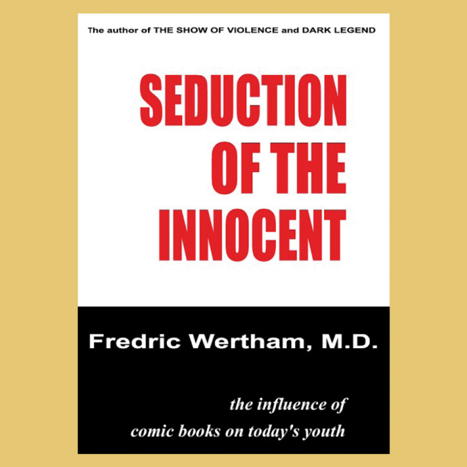 O psiquiatra Fredric Wertham escreveu "Sedução dos inocentes" na década de 50, onde afirmava, entre outras teorias, que os jovens infratores que passavam por sua clínica haviam lido quadrinhos