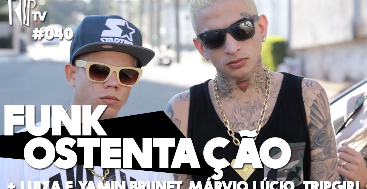 No TripTV #40: Funk ostentação